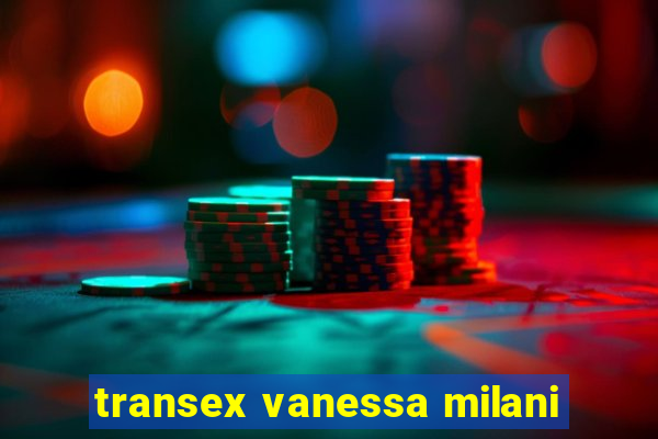 transex vanessa milani